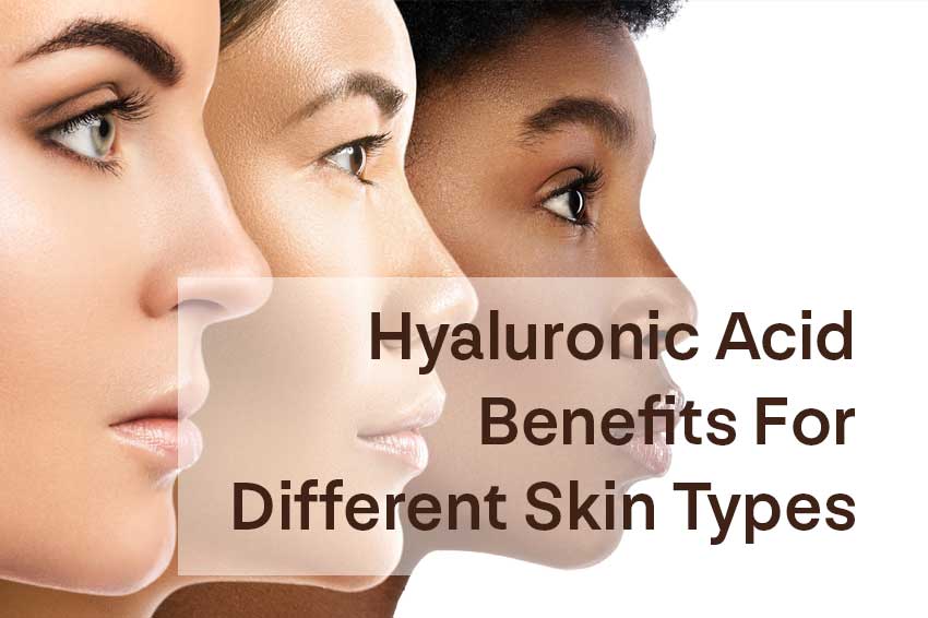 Hyaluronic Acid: Benefits For Different Skin Types - Longevity Box