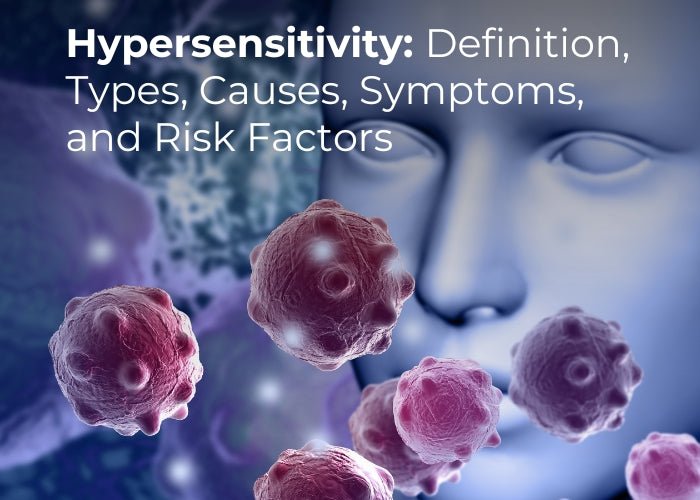 Hypersensitivity: Definition, Types, Causes, Symptoms, and Risk Factors - Longevity Box