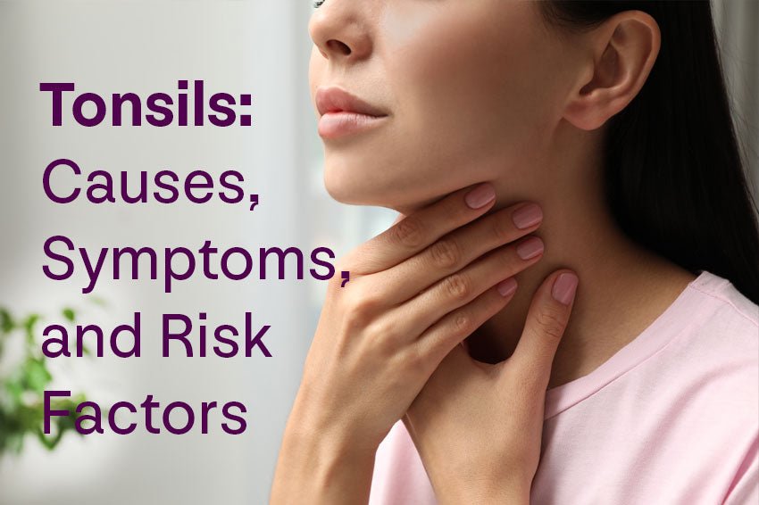 Tonsils: Causes, Symptoms, and Risk Factors - Longevity Box